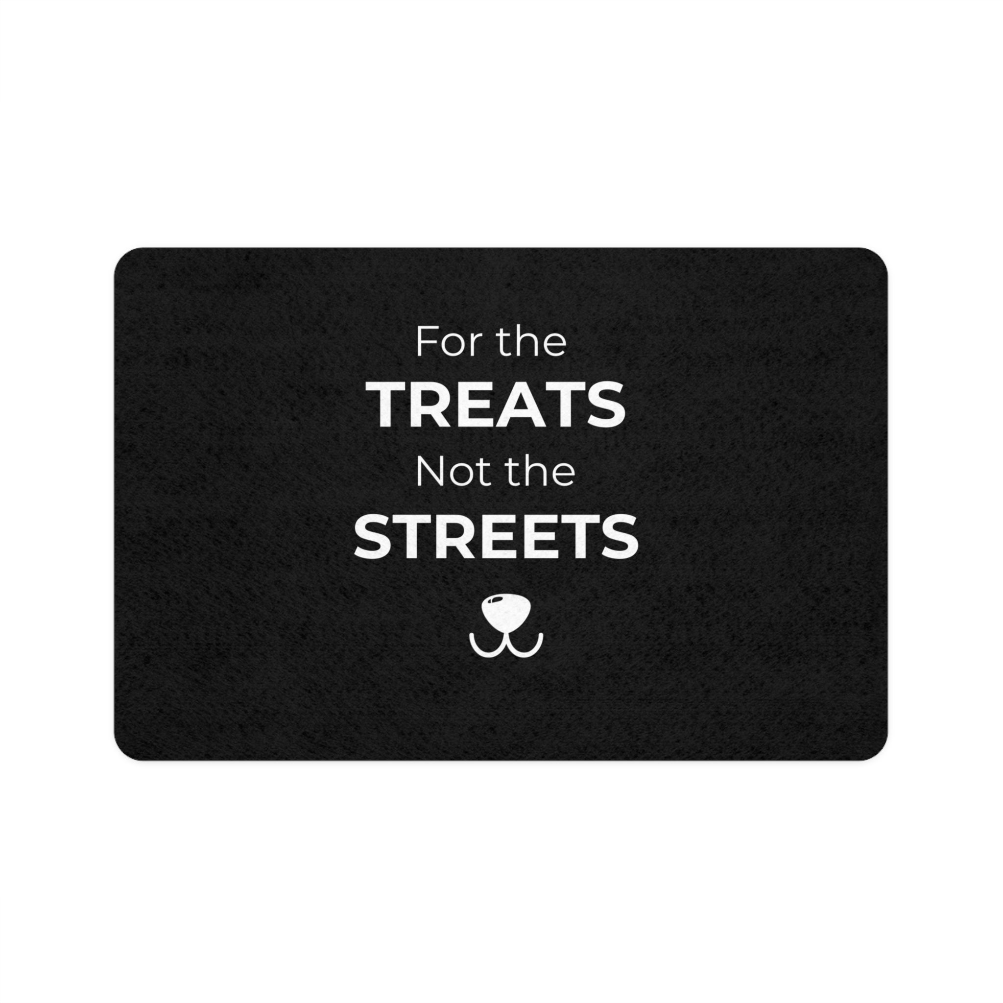 Pet Food Mat - "For the Treats Not the Streets" Non-Slip Feeding Mat (12x18)